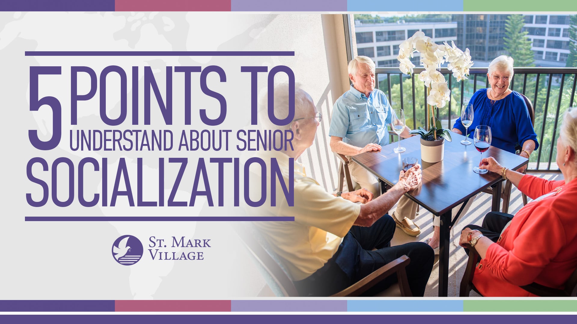 Four seniors sit around a table on a balcony, enjoying wine and lively conversation. Text reads, “5 Points to Understand About Senior Socialization in Senior Living. St. Mark Village.”.
