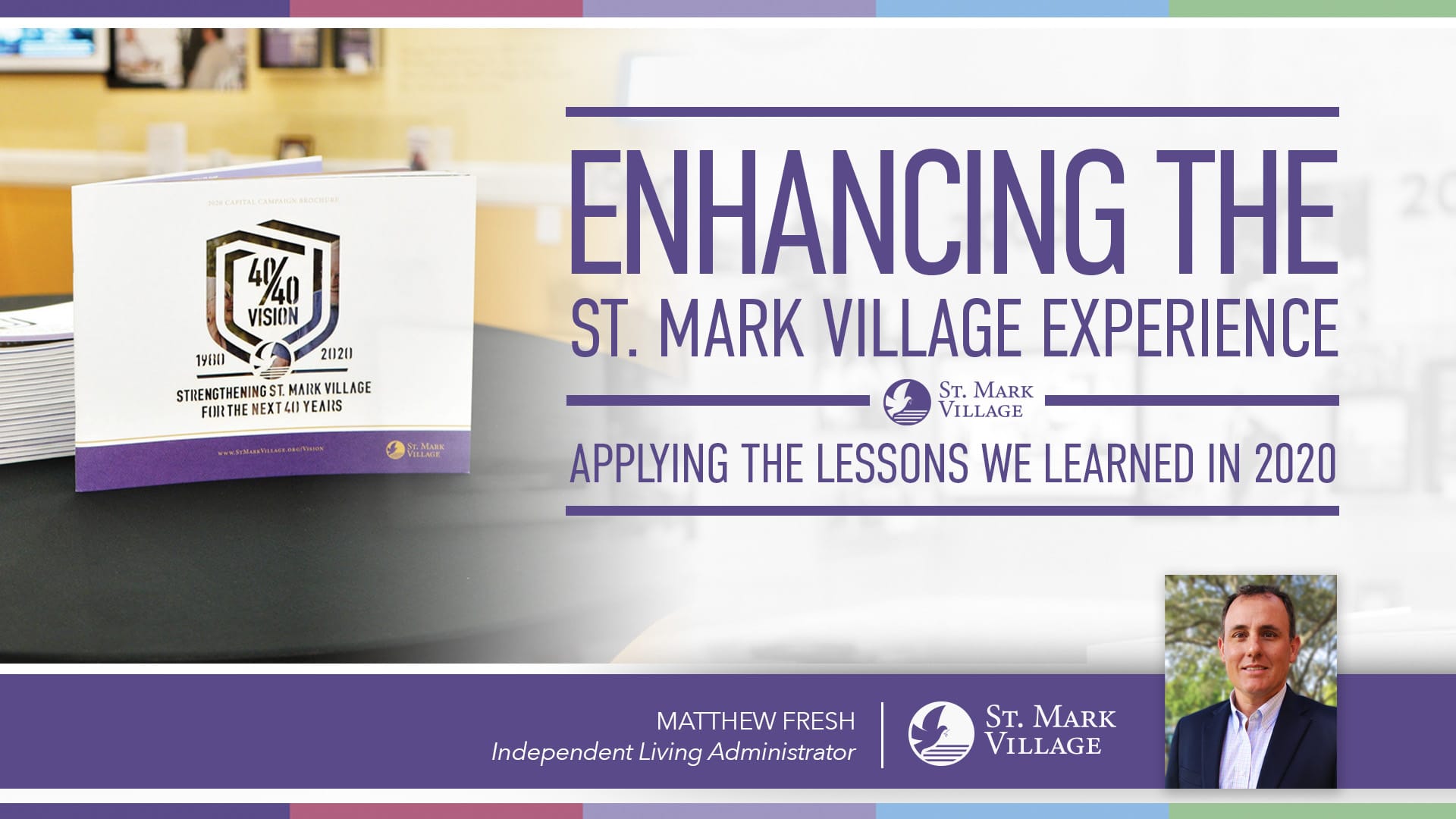 Display promoting St. Mark Village’s “Enhancing the Experience” initiative in senior living, featuring the “40/40 Vision” report and a photo of Matthew Fresh, Independent Living Administrator.