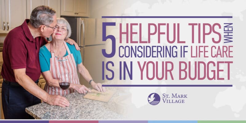 5 helpful tips considering if life care is in your budget.