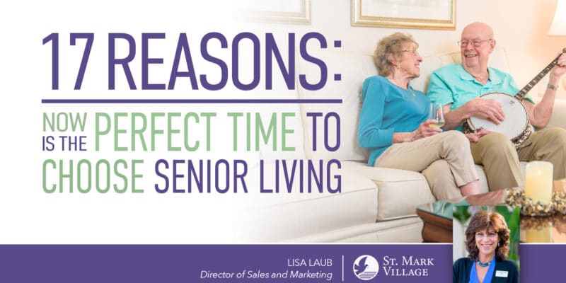 17 reasons is now the perfect time to choose senior living.